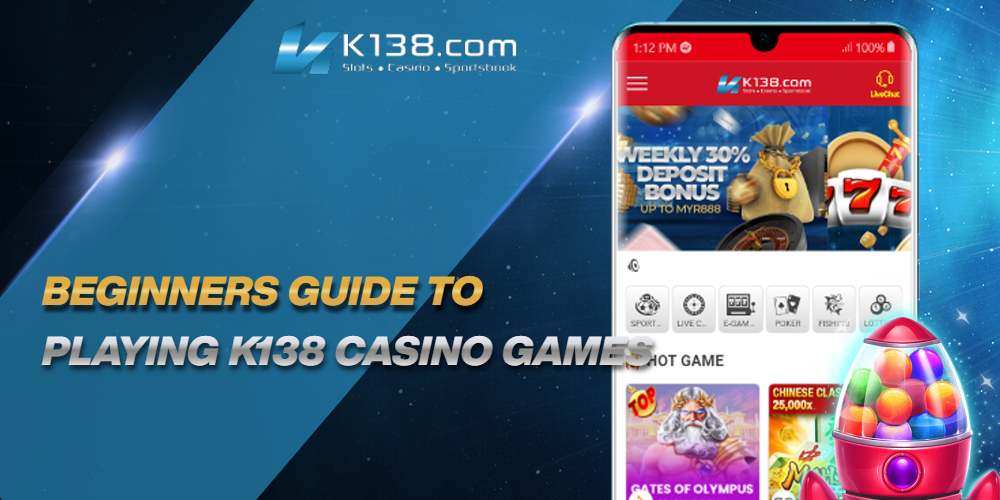 Beginners Guide to Playing K138 Casino Games 